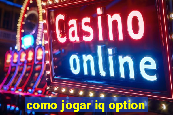 como jogar iq option